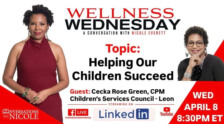 Promotional graphic for “Wellness Wednesday: A Conversation with Nicole Everett” featuring the topic “Helping Our Children Succeed.” Guest speaker is Cecka Rose Green, Children’s Services Council-Leon. Event is scheduled for Wednesday, April 8 at 8:30 PM ET and will stream on Facebook Live, LinkedIn, and YouTube. Includes photos of the host and guest.