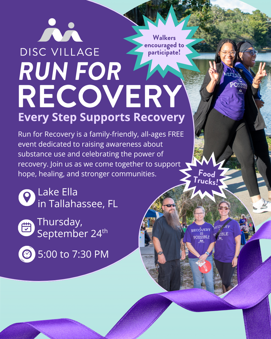 Promotional graphic for Disc Village Run for Recovery, which will be held at Lake Ella in Tallahassee on Thursday, September 24th from 5 - 7:30 PM. Participants wearing shirts that say Recovery is Possible are shown, with little blips saying Walkers are encouraged to participate and that food trucks will be present.The Disc Village logo is shown as well as a purple ribbon at the bottom of the screen. 